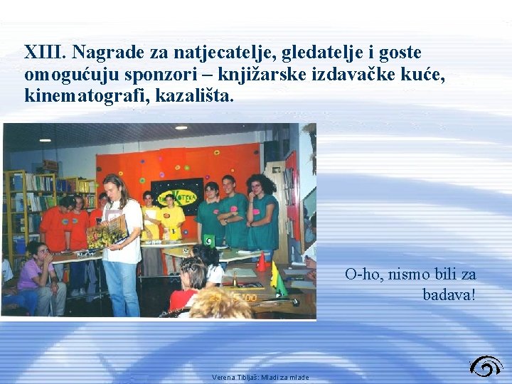 XIII. Nagrade za natjecatelje, gledatelje i goste omogućuju sponzori – knjižarske izdavačke kuće, kinematografi,