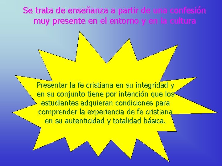 Se trata de enseñanza a partir de una confesión muy presente en el entorno