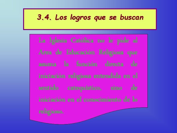 3. 4. Los logros que se buscan La Iglesia Católica no le pide al