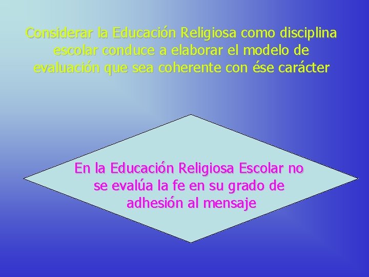 Considerar la Educación Religiosa como disciplina escolar conduce a elaborar el modelo de evaluación