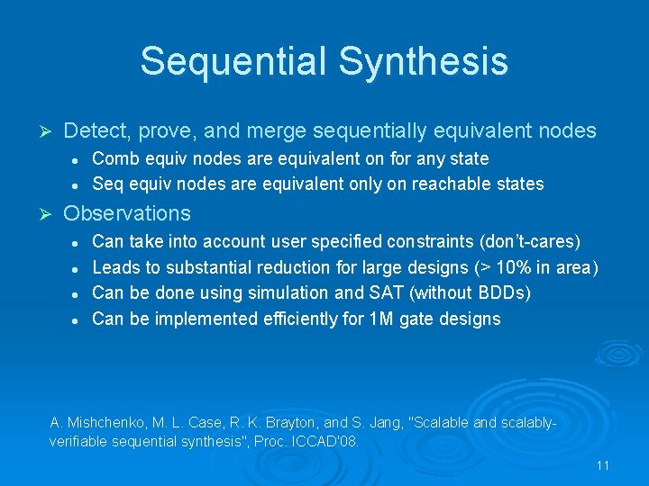 Sequential Synthesis Ø Detect, prove, and merge sequentially equivalent nodes l l Ø Comb Sequential Synthesis Ø Detect, prove, and merge sequentially equivalent nodes l l Ø Comb