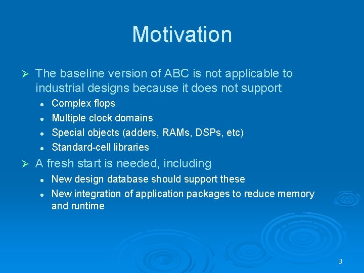 Motivation Ø The baseline version of ABC is not applicable to industrial designs because Motivation Ø The baseline version of ABC is not applicable to industrial designs because