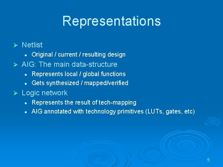 Representations Ø Netlist l Ø AIG: The main data-structure l l Ø Original / Representations Ø Netlist l Ø AIG: The main data-structure l l Ø Original /