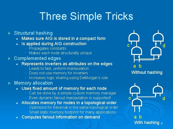 Three Simple Tricks Ø Structural hashing l l Makes sure AIG is stored in Three Simple Tricks Ø Structural hashing l l Makes sure AIG is stored in