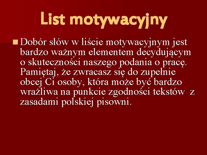 List motywacyjny n Dobór słów w liście motywacyjnym jest bardzo ważnym elementem decydującym o