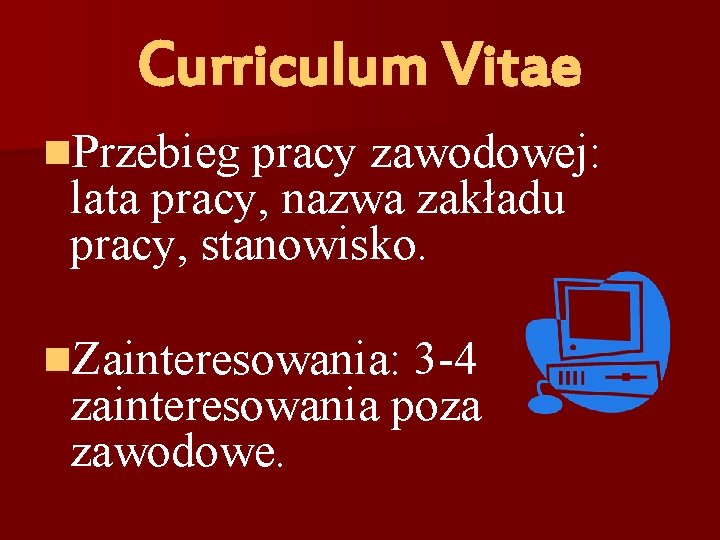 Curriculum Vitae n. Przebieg pracy zawodowej: lata pracy, nazwa zakładu pracy, stanowisko. n. Zainteresowania: