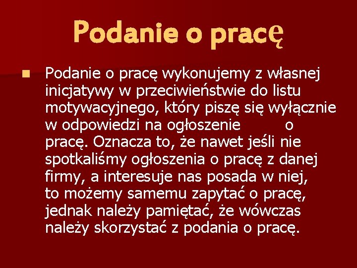 Podanie o pracę n Podanie o pracę wykonujemy z własnej inicjatywy w przeciwieństwie do