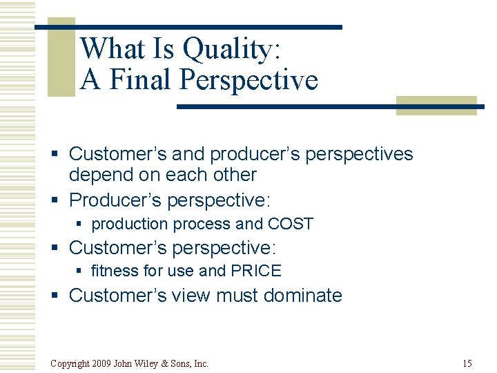 What Is Quality: A Final Perspective § Customer’s and producer’s perspectives depend on each