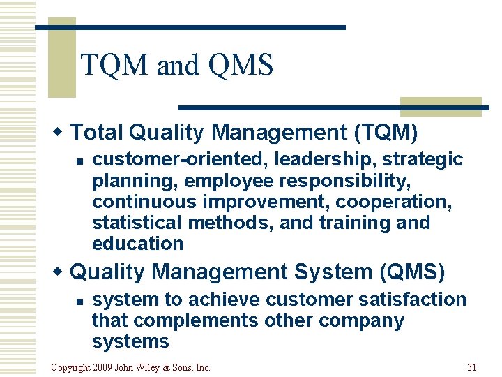 TQM and QMS w Total Quality Management (TQM) n customer-oriented, leadership, strategic planning, employee