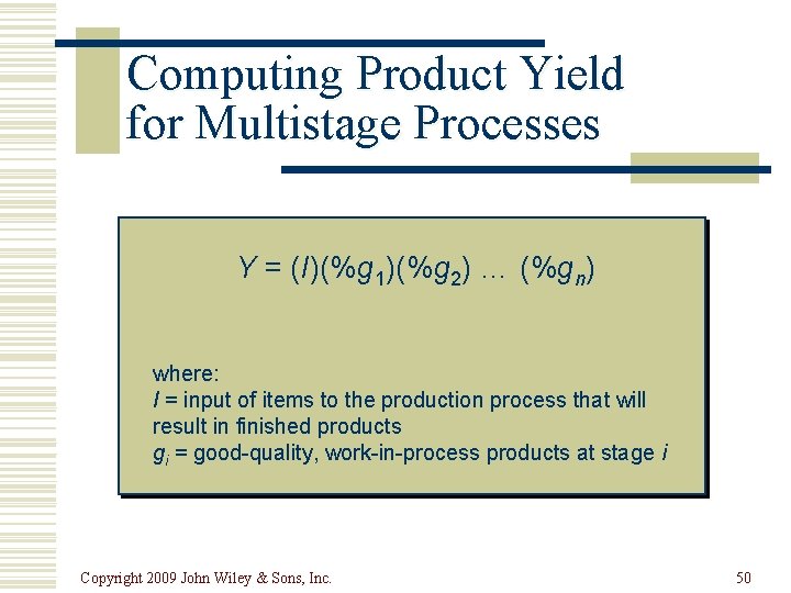 Computing Product Yield for Multistage Processes Y = (I)(%g 1)(%g 2) … (%gn) where: Computing Product Yield for Multistage Processes Y = (I)(%g 1)(%g 2) … (%gn) where: