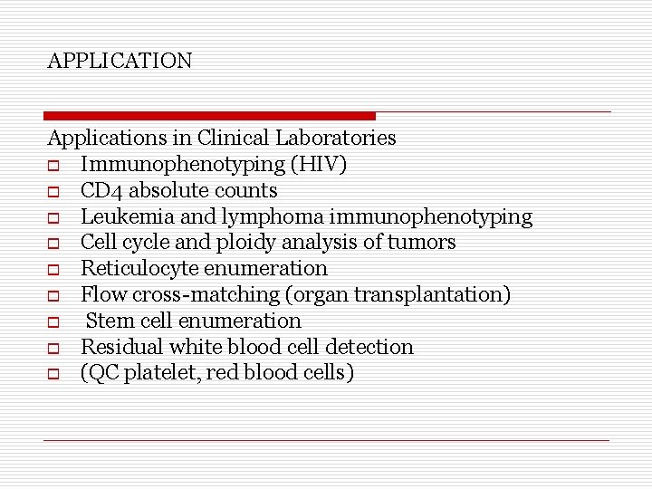 APPLICATION Applications in Clinical Laboratories o Immunophenotyping (HIV) o CD 4 absolute counts o