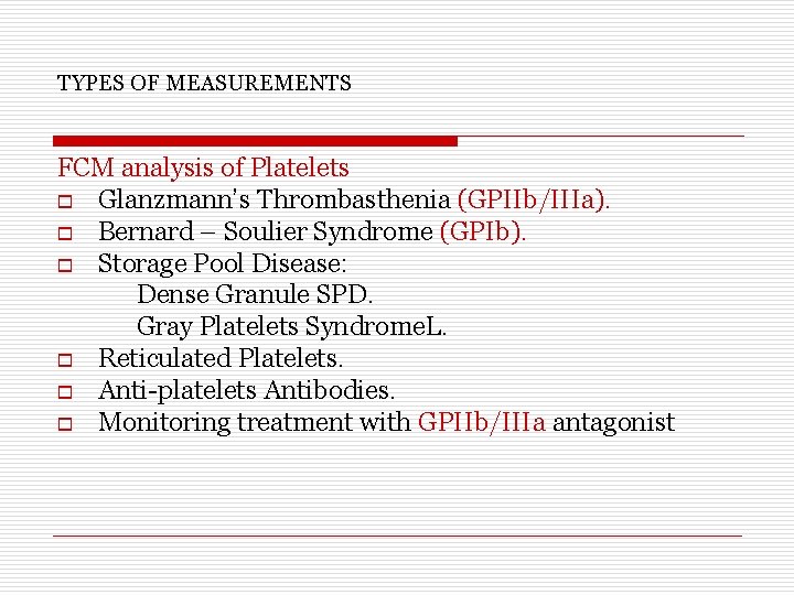 TYPES OF MEASUREMENTS FCM analysis of Platelets o Glanzmann’s Thrombasthenia (GPIIb/IIIa). o Bernard –
