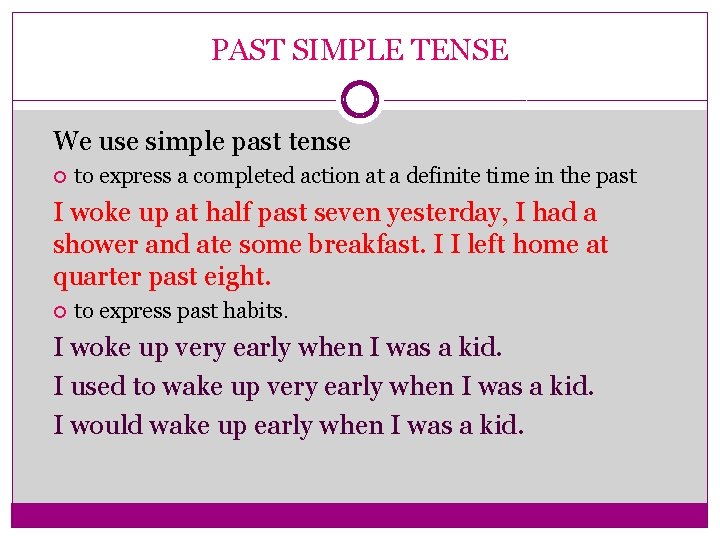 PAST SIMPLE TENSE We use simple past tense to express a completed action at