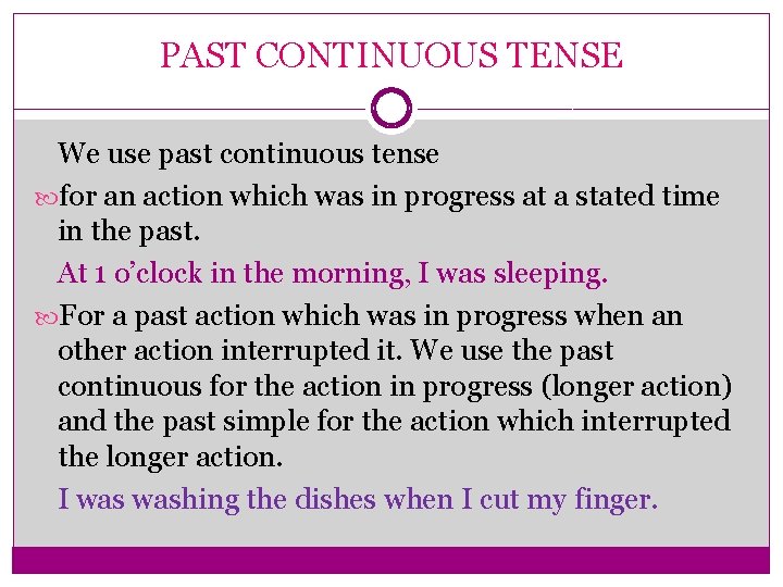 PAST CONTINUOUS TENSE We use past continuous tense for an action which was in