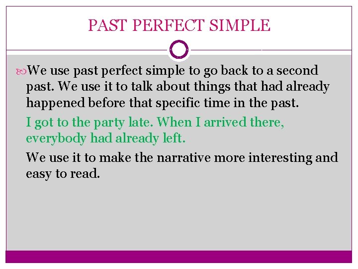 PAST PERFECT SIMPLE We use past perfect simple to go back to a second