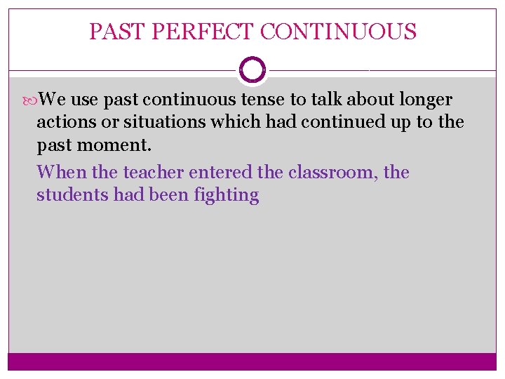 PAST PERFECT CONTINUOUS We use past continuous tense to talk about longer actions or