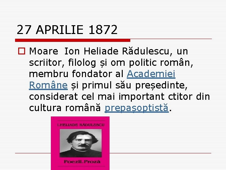 27 APRILIE 1872 o Moare Ion Heliade Rădulescu, un scriitor, filolog și om politic