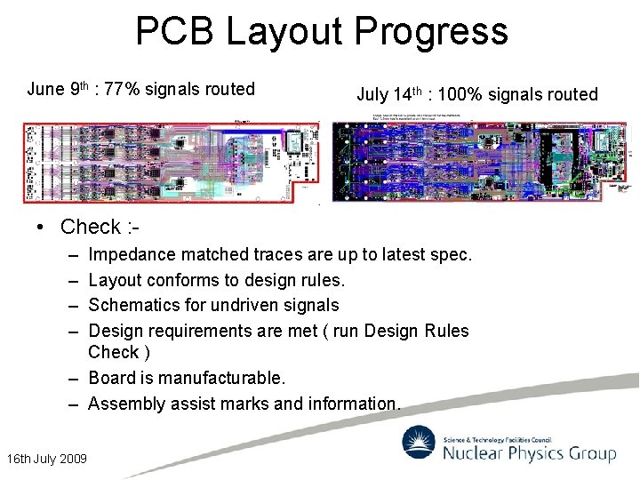 PCB Layout Progress June 9 th : 77% signals routed July 14 th :
