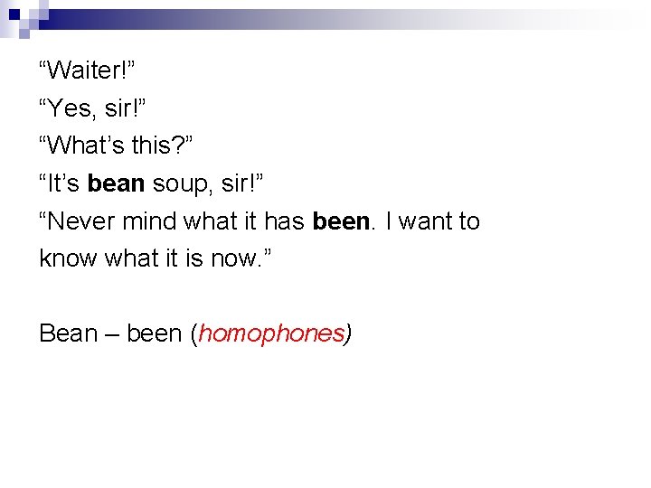 “Waiter!” “Yes, sir!” “What’s this? ” “It’s bean soup, sir!” “Never mind what it “Waiter!” “Yes, sir!” “What’s this? ” “It’s bean soup, sir!” “Never mind what it