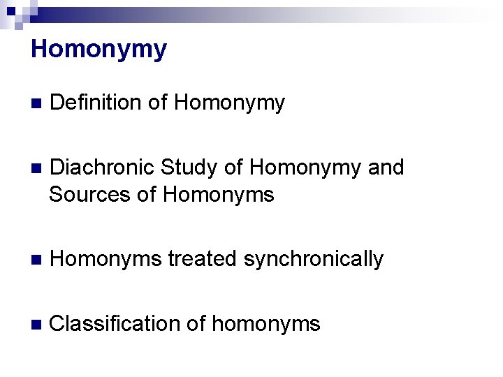 Homonymy Definition of Homonymy Diachronic Study of Homonymy and Sources of Homonyms treated synchronically Homonymy Definition of Homonymy Diachronic Study of Homonymy and Sources of Homonyms treated synchronically