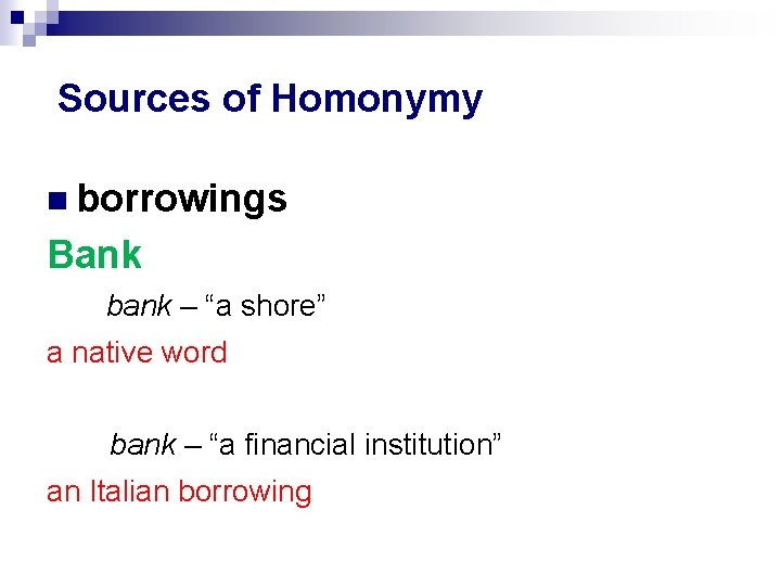 Sources of Homonymy borrowings Bank bank – “a shore” a native word bank – Sources of Homonymy borrowings Bank bank – “a shore” a native word bank –