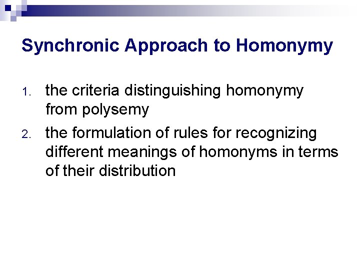 Synchronic Approach to Homonymy 1. 2. the criteria distinguishing homonymy from polysemy the formulation Synchronic Approach to Homonymy 1. 2. the criteria distinguishing homonymy from polysemy the formulation