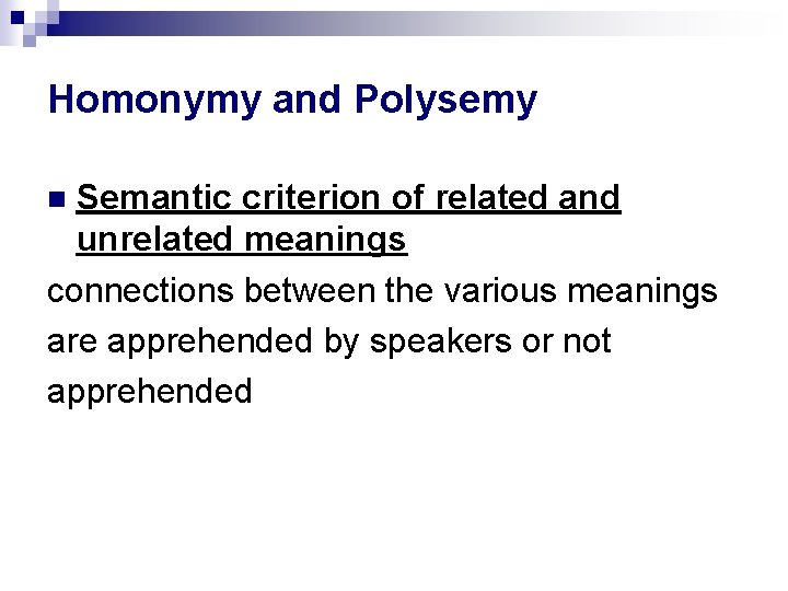 Homonymy and Polysemy Semantic criterion of related and unrelated meanings connections between the various Homonymy and Polysemy Semantic criterion of related and unrelated meanings connections between the various