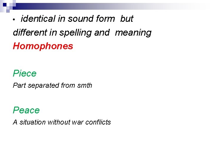 identical in sound form but different in spelling and meaning Homophones • Piece Part identical in sound form but different in spelling and meaning Homophones • Piece Part