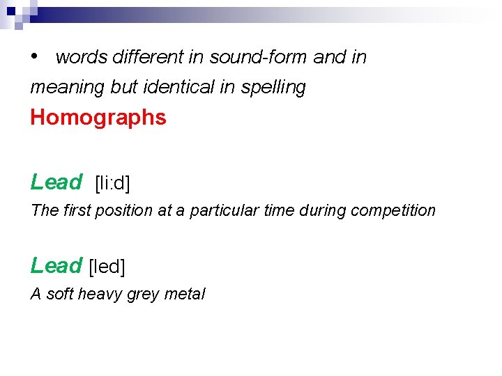• words different in sound-form and in meaning but identical in spelling Homographs • words different in sound-form and in meaning but identical in spelling Homographs