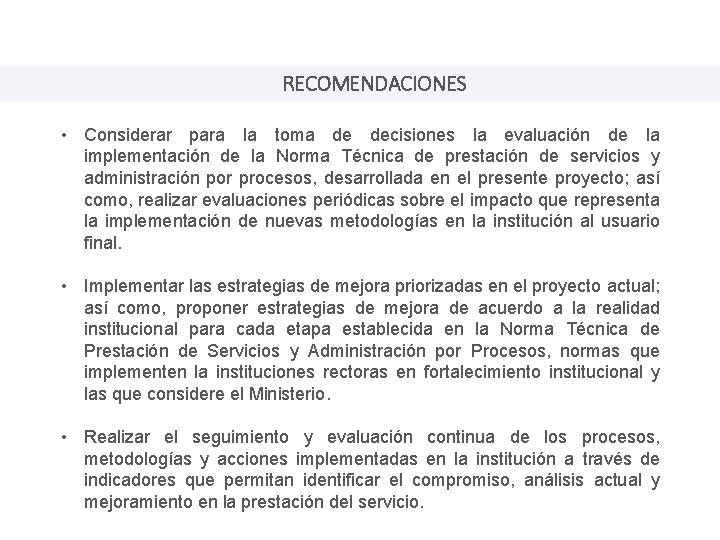 RECOMENDACIONES • Considerar para la toma de decisiones la evaluación de la implementación de