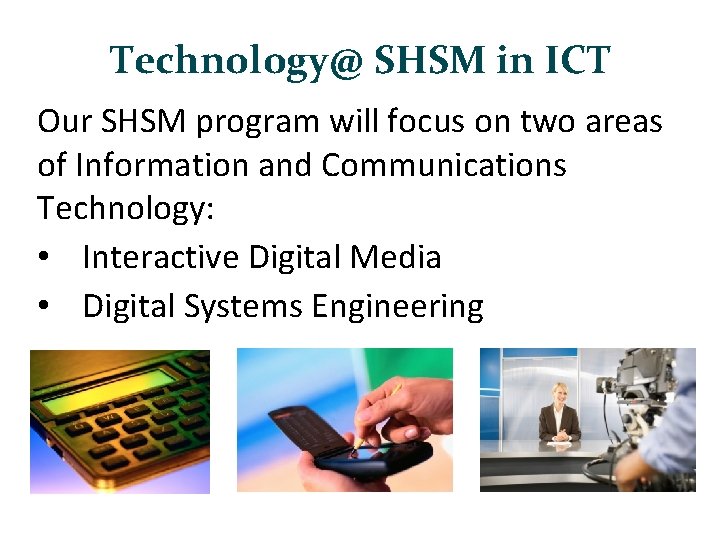 Technology@ SHSM in ICT Our SHSM program will focus on two areas of Information