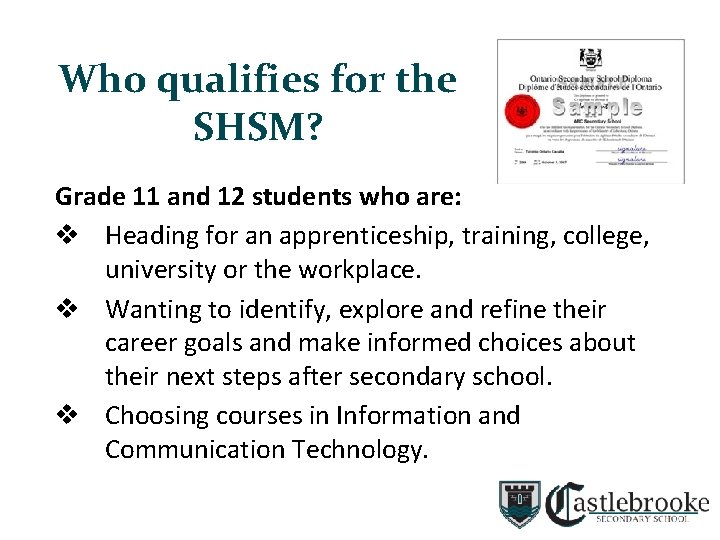 Who qualifies for the SHSM? Grade 11 and 12 students who are: v Heading