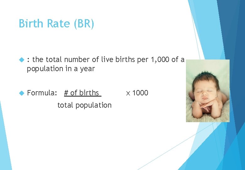 Birth Rate (BR) : the total number of live births per 1, 000 of