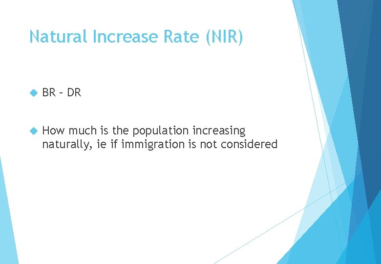 Natural Increase Rate (NIR) BR – DR How much is the population increasing naturally,