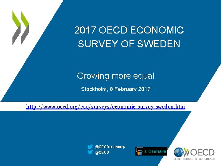 2017 OECD ECONOMIC SURVEY OF SWEDEN Growing more equal Stockholm, 8 February 2017 http: