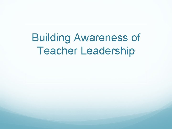 Building Awareness of Teacher Leadership 