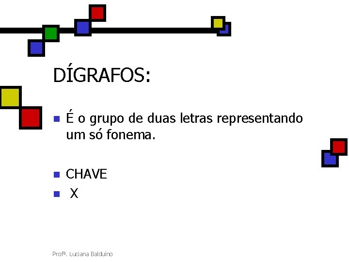 DÍGRAFOS: n É o grupo de duas letras representando um só fonema. n CHAVE