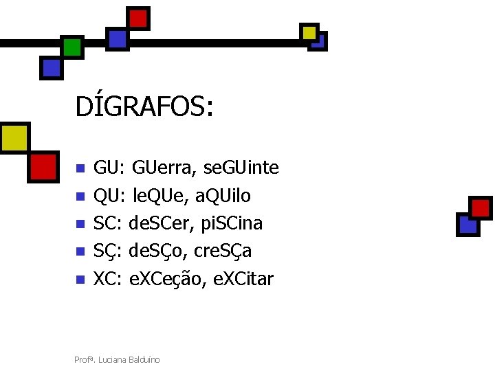 DÍGRAFOS: n n n GU: GUerra, se. GUinte QU: le. QUe, a. QUilo SC: