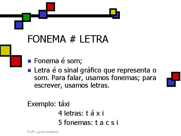FONEMA # LETRA n n Fonema é som; Letra é o sinal gráfico que