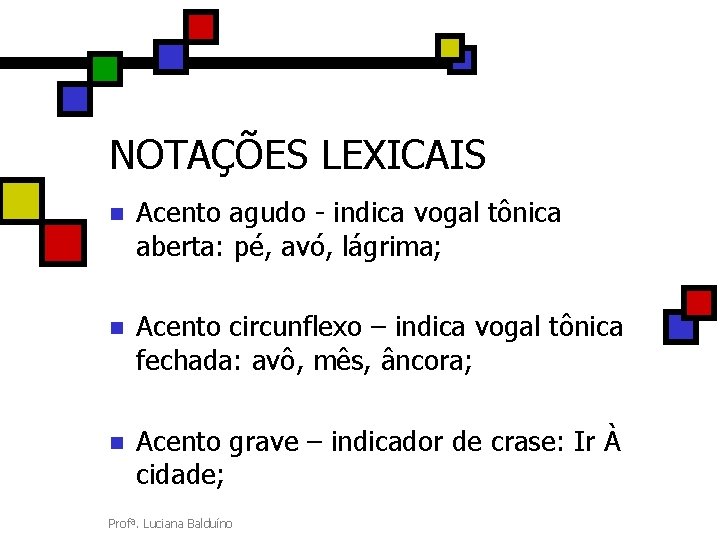 NOTAÇÕES LEXICAIS n Acento agudo - indica vogal tônica aberta: pé, avó, lágrima; n