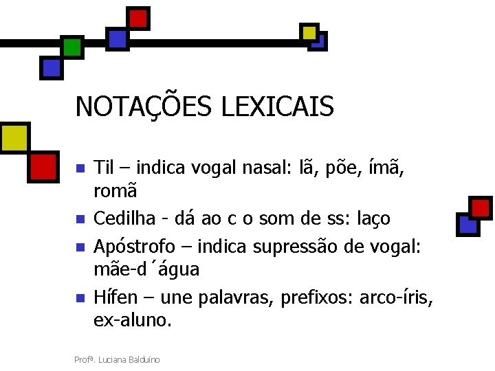 NOTAÇÕES LEXICAIS n n Til – indica vogal nasal: lã, põe, ímã, romã Cedilha