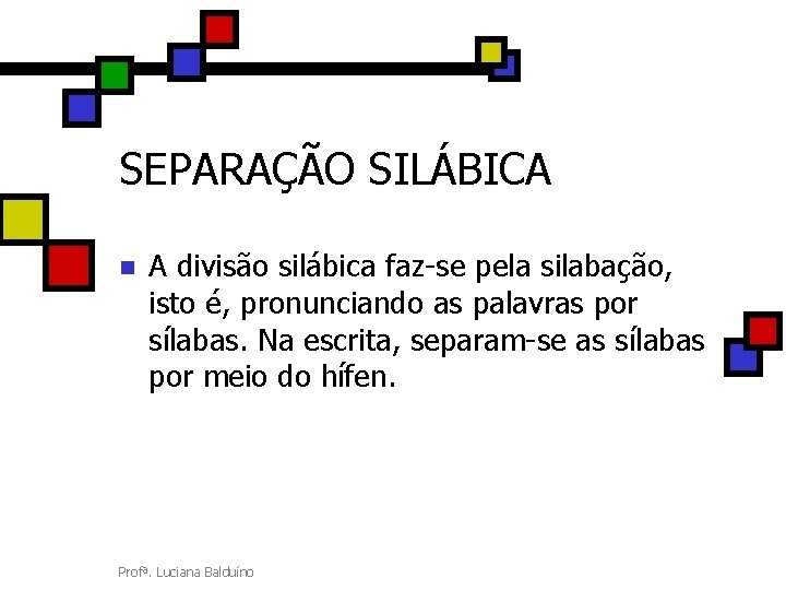 SEPARAÇÃO SILÁBICA n A divisão silábica faz-se pela silabação, isto é, pronunciando as palavras