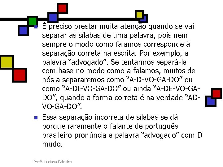 n n É preciso prestar muita atenção quando se vai separar as sílabas de