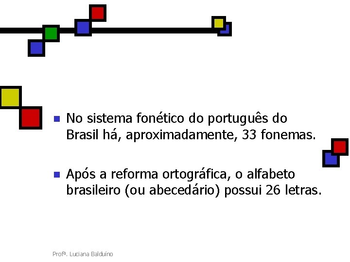 n No sistema fonético do português do Brasil há, aproximadamente, 33 fonemas. n Após