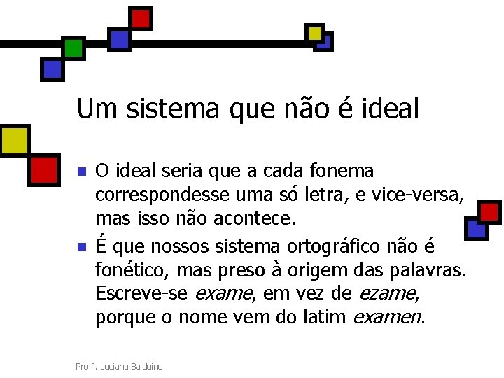 Um sistema que não é ideal n n O ideal seria que a cada