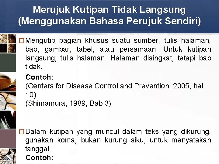 Merujuk Kutipan Tidak Langsung (Menggunakan Bahasa Perujuk Sendiri) � Mengutip bagian khusus suatu sumber,