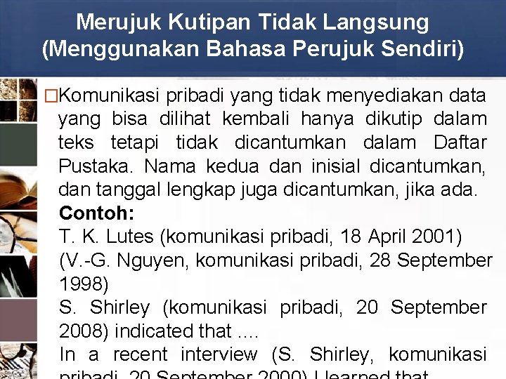 Merujuk Kutipan Tidak Langsung (Menggunakan Bahasa Perujuk Sendiri) �Komunikasi pribadi yang tidak menyediakan data