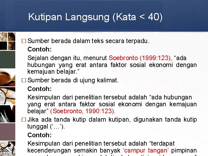 Kutipan Langsung (Kata < 40) � Sumber berada dalam teks secara terpadu. Contoh: Sejalan