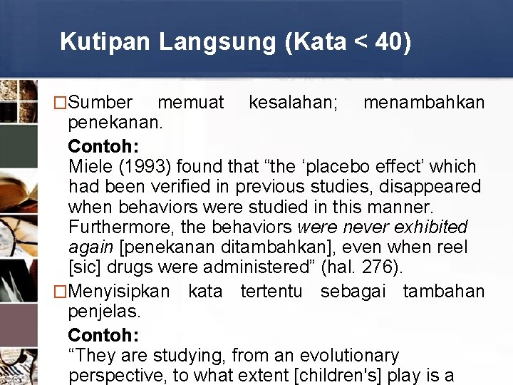 Kutipan Langsung (Kata < 40) �Sumber memuat kesalahan; menambahkan penekanan. Contoh: Miele (1993) found