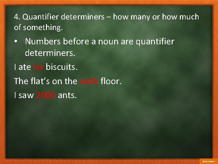 4. Quantifier determiners – how many or how much of something. • Numbers before